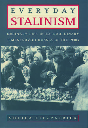 Everyday Stalinism: Ordinary Life In Extraordinary Times: Soviet Russia in the 1930's de Sheila Fitzpatrick