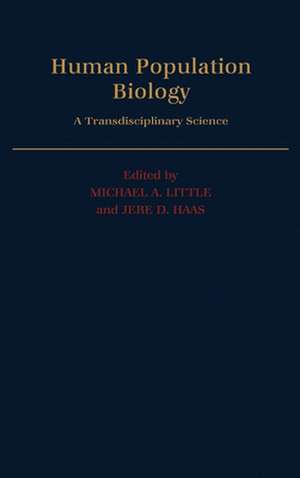 Human Population Biology: A Transdisciplinary Science de Michael A. Little