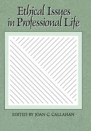 Ethical Issues in Professional Life de Joan C. Callahan