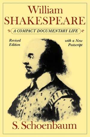 William Shakespeare: A Compact Documentary Life de S. Schoenbaum