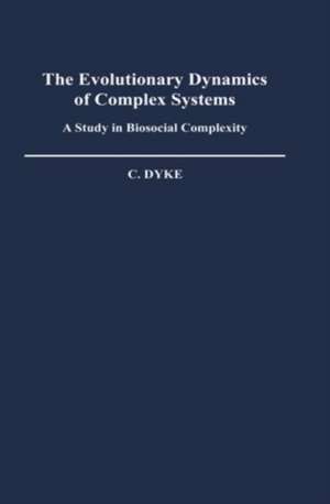 The Evolutionary Dynamics of Complex Systems: A Study in Biosocial Complexity de C. Dyke