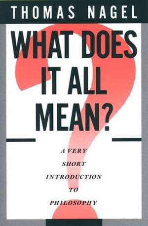 What Does It All Mean?: A Very Short Introduction to Philosophy de Thomas Nagel