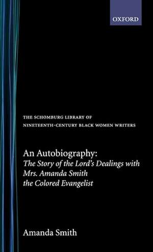 An Autobiography: The Story of the Lord's Dealings with Mrs Amanda Smith the Colored Evangelist de Amanda Smith