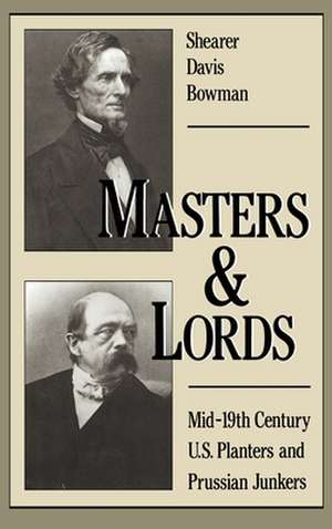 Masters and Lords: Mid-Nineteenth-Century US Planters and Prussian Junkers de Shearer Davis Bowman