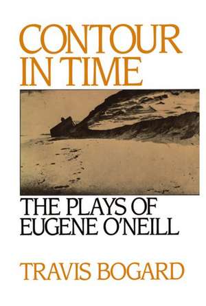 Contour in Time: The Plays of Eugene O'Neill de Travis Bogard