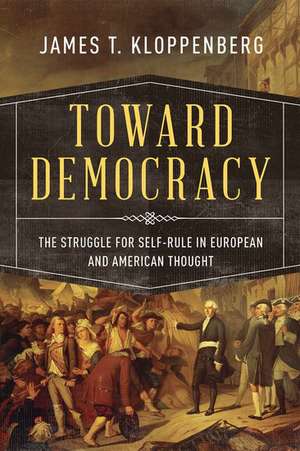 Toward Democracy: The Struggle for Self-Rule in European and American Thought de James T. Kloppenberg