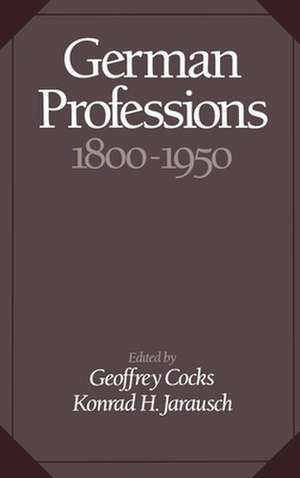 German Professions, 1800-1950 de Geoffrey Cocks