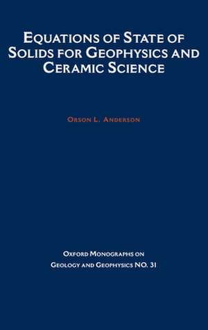 Equations of State of Solids in Geophysics and Ceramic Science de Orson L. Anderson