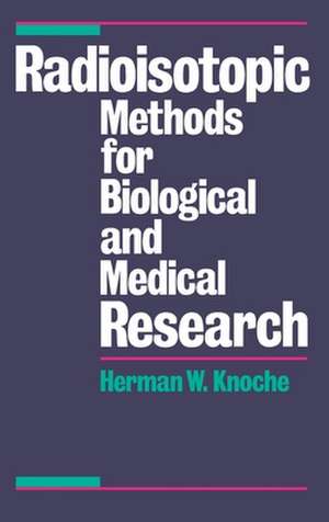 Radioisotopic Methods for Biological and Medical Research de Herman W. Knoche