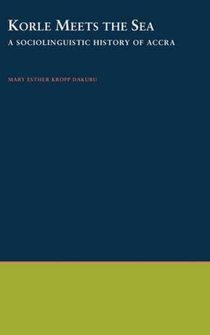 Korle Meets the Sea: A Sociolinguistic History of Accra de M. E. Kropp Dakubu