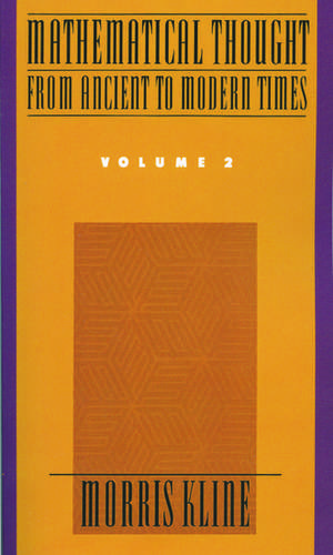 Mathematical Thought from Ancient to Modern Times: Mathematical Thought from Ancient to Modern Times, Volume 2 de Morris Kline