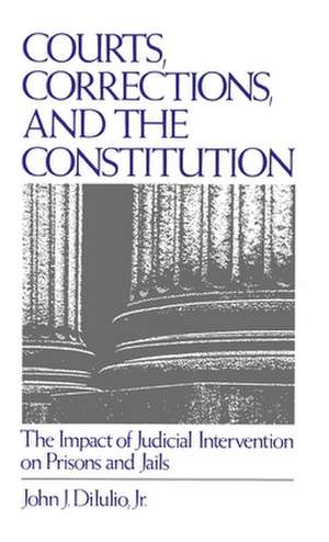 Courts, Corrections, and the Constitution: The Impact of Judicial Intervention on Prisons and Jails de John J. DiIulio