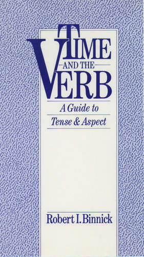 Time and the Verb: A Guide to Tense and Aspect de Robert I. Binnick