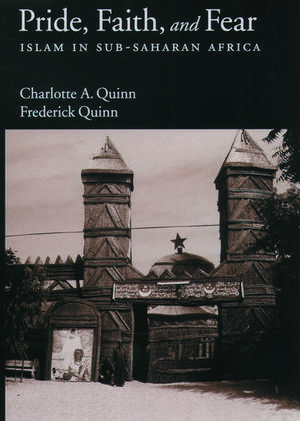 Pride, Faith and Fear: Islam in Sub-Saharan Africa de Charlotte A. Quinn