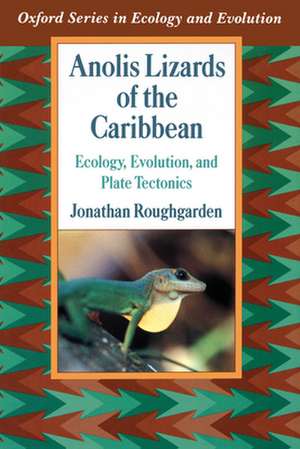 Anolis Lizards of the Caribbean: Ecology, Evolution, and Plate Tectonics de Jonathan Roughgarden