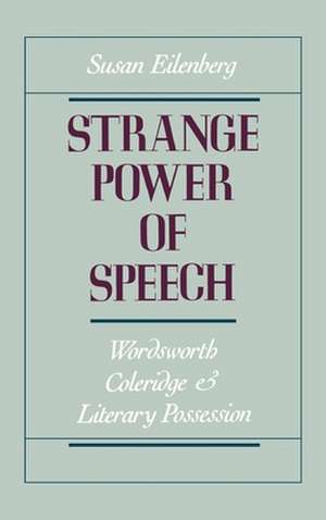 Strange Power of Speech: Wordsworth, Coleridge, and Literary Possession de Susan Eilenberg