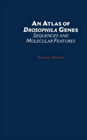 An Atlas of Drosophila Genes: Sequences and Molecular Features de Gustavo Maroni