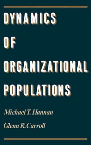 Dynamics of Organizational Populations: Density, Legitimation and Competition de Michael T. Hannan