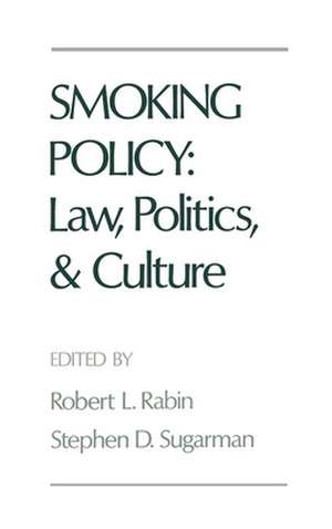 Smoking Policy: Law, Politics, and Culture de Robert L. Rabin