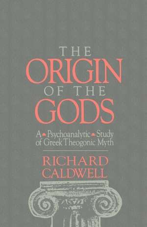 The Origin of the Gods: A Psychoanalytical Study of Greek Theogonic Myth de Richard Caldwell