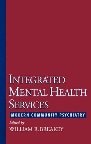 Integrated Mental Health Services: Modern Community Psychiatry de William R. Breakey