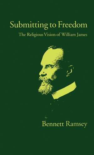 Submitting to Freedom: The Religious Vision of William James de Bennett Ramsey