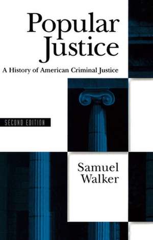 Popular Justice: A History of American Criminal Justice de Samuel Walker