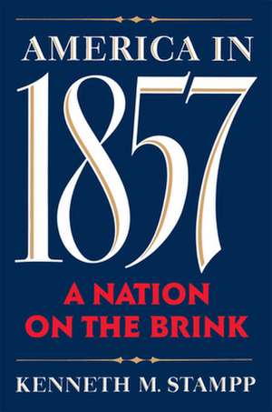 America in 1857: A Nation on the Brink de Kenneth M. Stampp