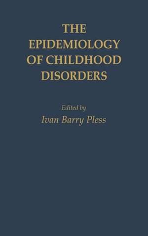 The Epidemiology of Childhood Disorders de Ivan Barry Pless