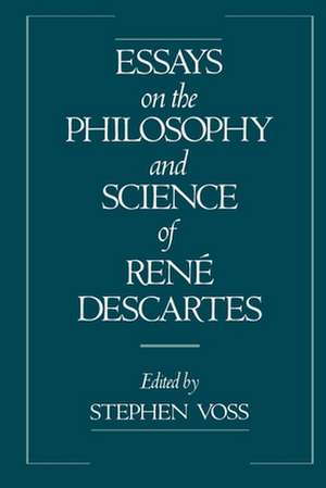 Essays on the Philosophy and Science of René Descartes de Stephen Voss