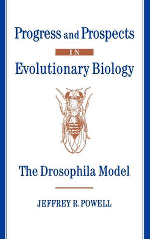 Progress and Prospects in Evolutionary Biology: The Drosophila Model de Jeffrey R. Powell