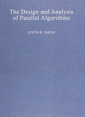 The Design and Analysis of Parallel Algorithms de Justin R. Smith