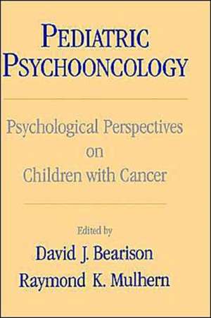 Pediatric Psychooncology: Psychological Perspectives on Children with Cancer de David J. Bearison