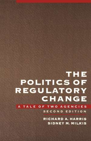 The Politics of Regulatory Change: A Tale of Two Agencies de Richard A. Harris