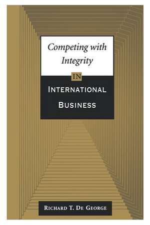 Competing with Integrity in International Business de Richard T. De George