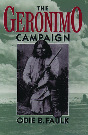 The Geronimo Campaign de Odie B. Faulk