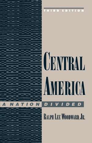 Central America: A Nation Divided de Ralph Lee Woodward