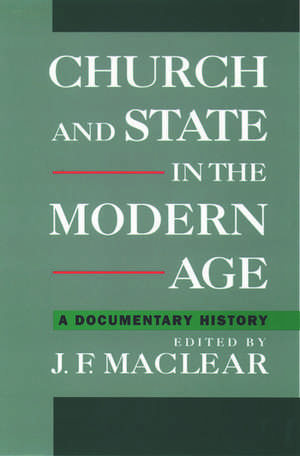 Church and State in the Modern Age: A Documentary History de J. F. Maclear