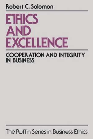 Ethics and Excellence: Cooperation and Integrity in Business de Robert C. Solomon