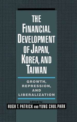 The Financial Development of Japan, Korea, and Taiwan: Growth, Repression, and Liberalization de Hugh T. Patrick