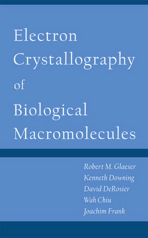 Electron Crystallography of Biological Macromolecules de Robert Glaeser