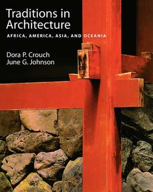 Traditions in Architecture: Africa, America, Asia, and Oceania de Dora P. Crouch