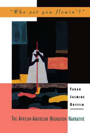 Who Set You Flowin?: The African-American Migration Narrative de Farah Jasmine Griffin