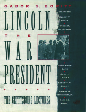 Lincoln, The War President: The Gettysburg Lectures de Gabor S. Boritt