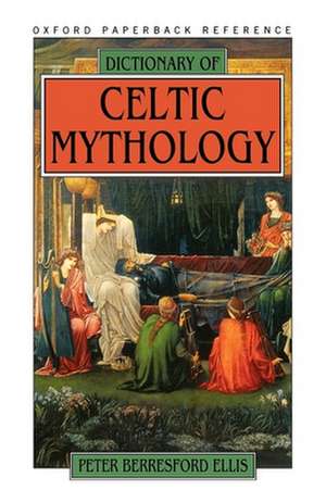 Dictionary of Celtic Mythology de Peter Berresford Ellis