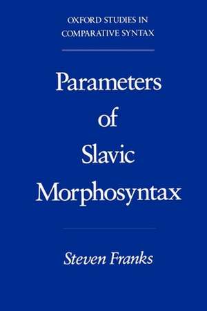 Parameters of Slavic Morphosyntax de Steven Franks