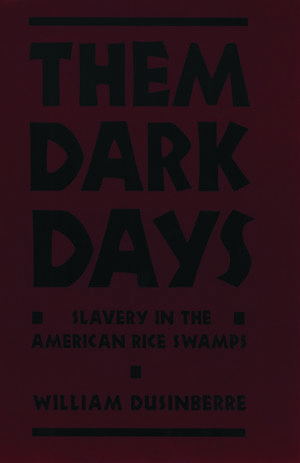 Them Dark Days: Slavery in the American Rice Swamps de William Dusinberre