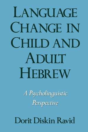 Language Change in Child and Adult Hebrew: A Psycholinguistic Perspective de Dorit Diskin Ravid