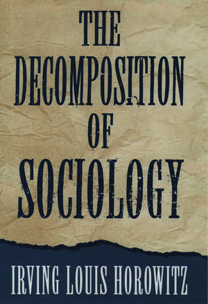 The Decomposition of Sociology de Irving Louis Horowitz