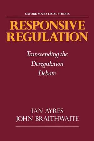 Responsive Regulation: Transcending the Deregulation Debate de Ian Ayres